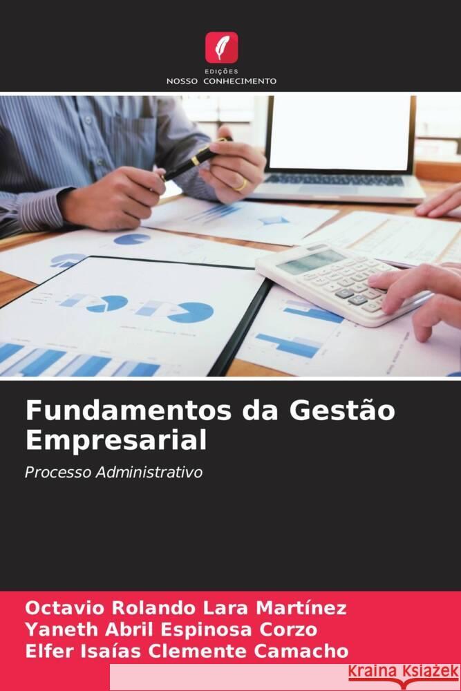 Fundamentos da Gestão Empresarial Lara Martinez, Octavio Rolando, Espinosa Corzo, Yaneth Abril, Clemente Camacho, Elfer Isaías 9786204806785 Edições Nosso Conhecimento - książka