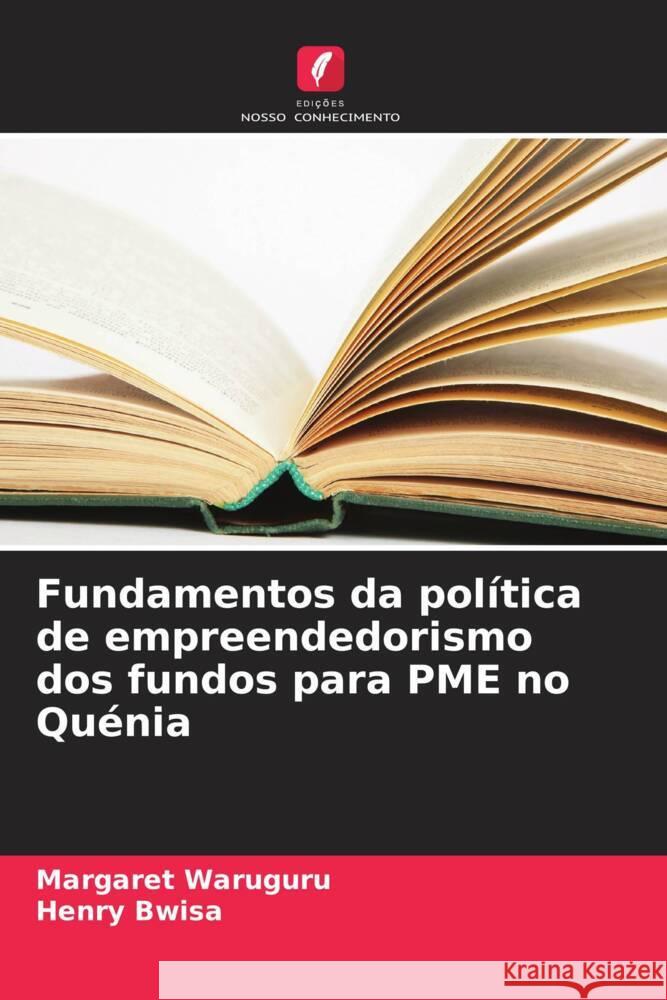 Fundamentos da política de empreendedorismo dos fundos para PME no Quénia Waruguru, Margaret, Bwisa, Henry 9786207123933 Edições Nosso Conhecimento - książka