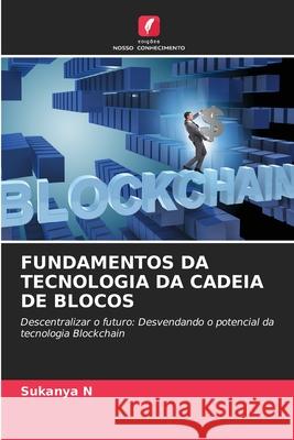 Fundamentos Da Tecnologia Da Cadeia de Blocos Sukanya N 9786207531974 Edicoes Nosso Conhecimento - książka