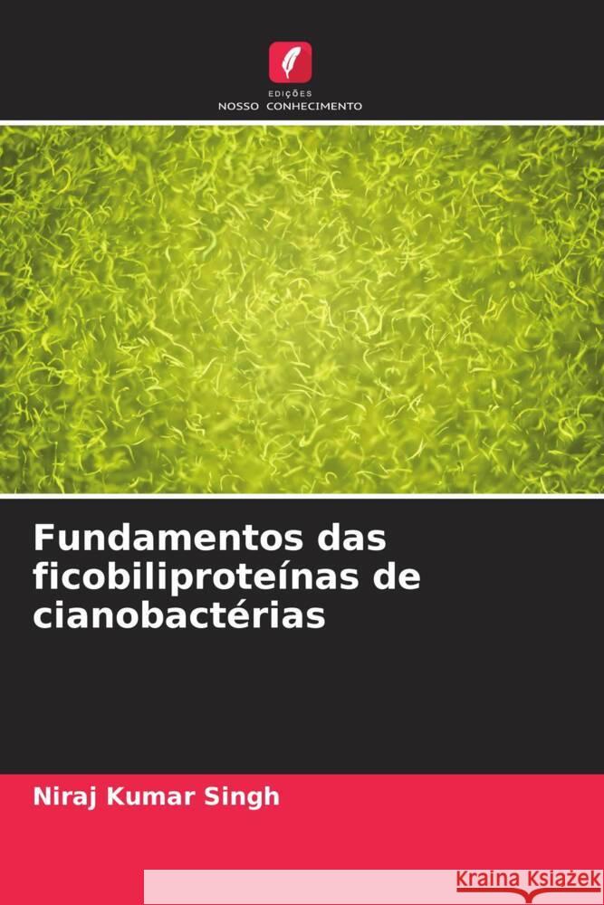 Fundamentos das ficobiliprote?nas de cianobact?rias Niraj Kumar Singh 9786206667681 Edicoes Nosso Conhecimento - książka