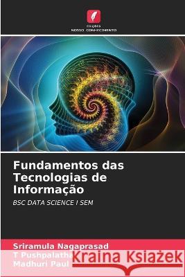 Fundamentos das Tecnologias de Informação Sriramula Nagaprasad, T Pushpalatha, Madhuri Paul 9786205257678 Edicoes Nosso Conhecimento - książka