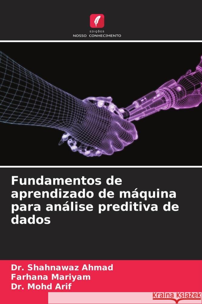 Fundamentos de aprendizado de máquina para análise preditiva de dados Ahmad, Dr. Shahnawaz, Mariyam, Farhana, Arif, Dr. Mohd 9786207116904 Edições Nosso Conhecimento - książka