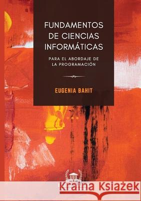 Fundamentos de Ciencias Informáticas para el abordaje de la programación Bahit, Eugenia 9781838190149 Ebrc Publisher - książka