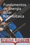 Fundamentos de Energia Solar Fotovoltaica Charllys Barros 9781096751045 Independently Published
