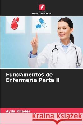 Fundamentos de Enfermer?a Parte II Ayda Khader 9786205877494 Edicoes Nosso Conhecimento - książka