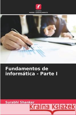 Fundamentos de inform?tica - Parte I Surabhi Shanker 9786206476719 Edicoes Nosso Conhecimento - książka