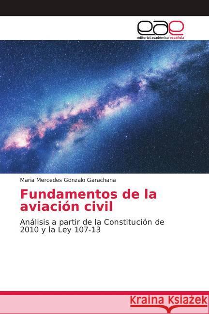 Fundamentos de la aviación civil : Análisis a partir de la Constitución de 2010 y la Ley 107-13 Gonzalo Garachana, Maria Mercedes 9786139403172 Editorial Académica Española - książka