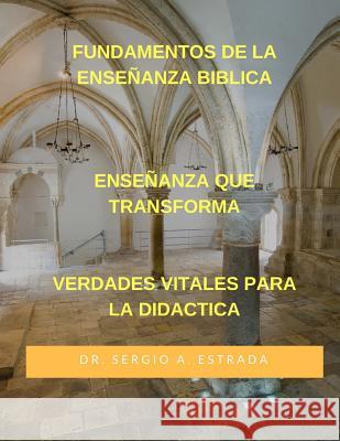 Fundamentos De La Ensenanza Biblica: Ensenanza Que Transforma Sergio Antonio Estrada 9781537375106 Createspace Independent Publishing Platform - książka