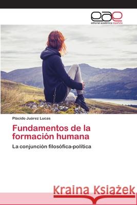 Fundamentos de la formación humana Juárez Lucas, Plácido 9783659056963 Editorial Academica Espanola - książka