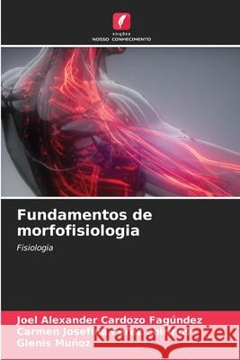 Fundamentos de morfofisiologia Cardozo Fagúndez, Joel Alexander, Perez Chirinos, Carmen Josefina, Muñoz, Glenis 9786207835898 Edições Nosso Conhecimento - książka