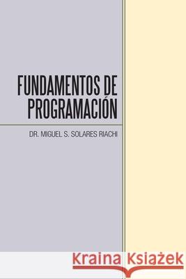 Fundamentos De Programación Solares Riachi, Miguel S. 9781506537962 Palibrio - książka