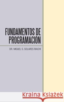 Fundamentos De Programación Solares Riachi, Miguel S. 9781506537979 Palibrio - książka