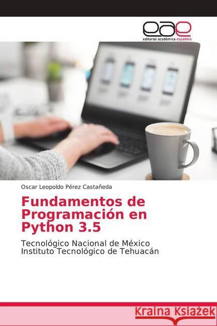 Fundamentos de Programación en Python 3.5 : Tecnológico Nacional de México Instituto Tecnológico de Tehuacán Pérez Castañeda, Oscar Leopoldo 9786202161640 Editorial Académica Española - książka