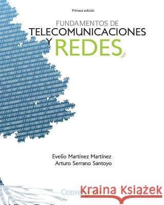 Fundamentos de Telecomunicaciones y Redes Evelio Martinez Martinez Arturo Serrano Santoyo 9781456353605 Createspace - książka