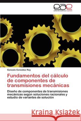 Fundamentos del Calculo de Componentes de Transmisiones Mecanicas Gonzalo Gon 9783848470884 Editorial Acad Mica Espa Ola - książka