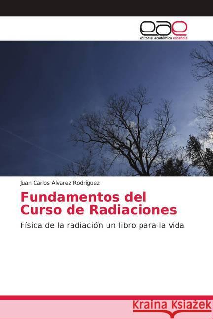 Fundamentos del Curso de Radiaciones : Física de la radiación un libro para la vida Álvarez Rodríguez, Juan Carlos 9786139400195 Editorial Académica Española - książka