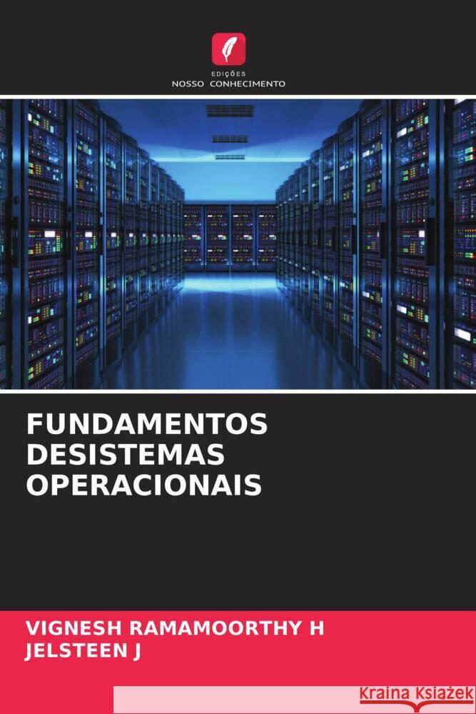 FUNDAMENTOS DESISTEMAS OPERACIONAIS RAMAMOORTHY H, VIGNESH, J, JELSTEEN 9786204500645 Edições Nosso Conhecimento - książka