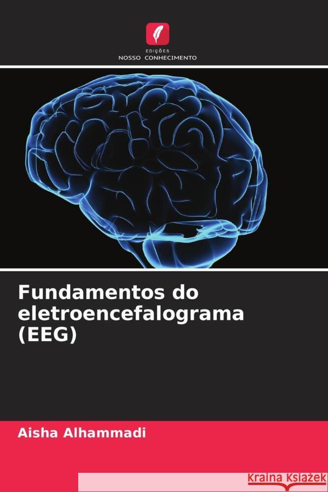 Fundamentos do eletroencefalograma (EEG) Alhammadi, Aisha 9786206364009 Edições Nosso Conhecimento - książka