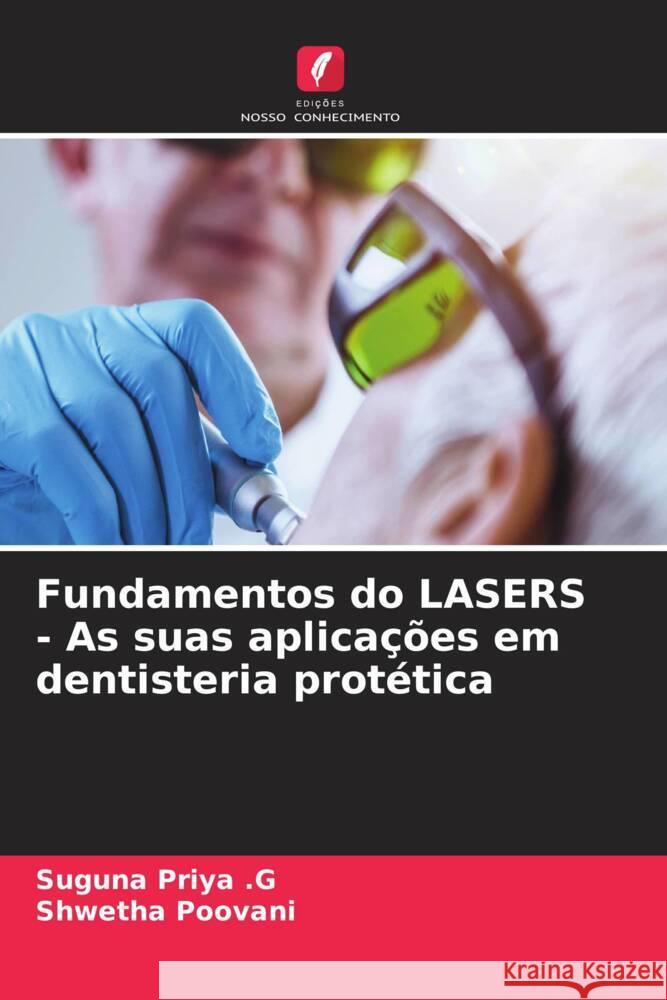 Fundamentos do LASERS - As suas aplicações em dentisteria protética Priya .G, Suguna, Poovani, Shwetha 9786204988283 Edições Nosso Conhecimento - książka