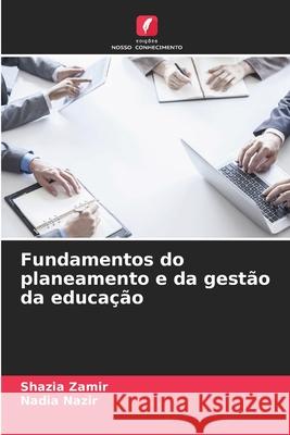 Fundamentos do planeamento e da gest?o da educa??o Shazia Zamir Nadia Nazir 9783639807899 Edicoes Nosso Conhecimento - książka