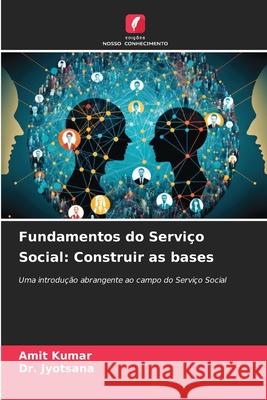 Fundamentos do Servi?o Social: Construir as bases Amit Kumar Jyotsana 9783330971745 Edicoes Nosso Conhecimento - książka