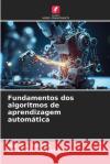 Fundamentos dos algoritmos de aprendizagem autom?tica M. G. Chitra Ramya Govindaraj 9786207532094 Edicoes Nosso Conhecimento