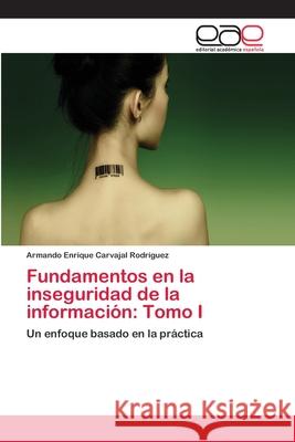 Fundamentos en la inseguridad de la información: Tomo I Carvajal Rodríguez, Armando Enrique 9783659026386 Editorial Academica Espanola - książka