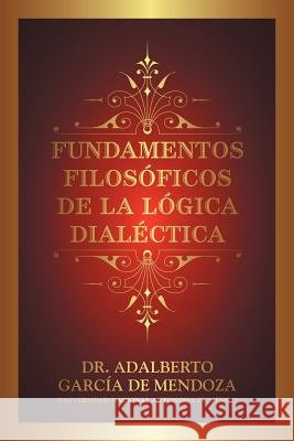 Fundamentos Filos Ficos de La L Gica Dial Ctica Dr Adalberto Garc D 9781463341558 Palibrio - książka