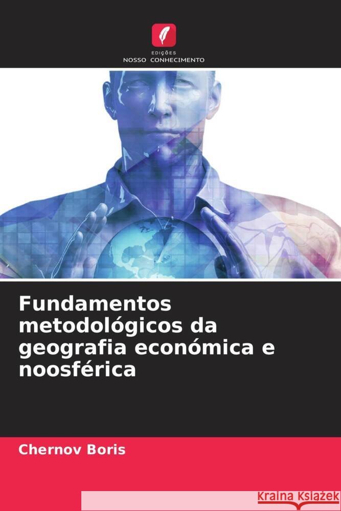 Fundamentos metodológicos da geografia económica e noosférica Boris, Chernov 9786205113684 Edições Nosso Conhecimento - książka