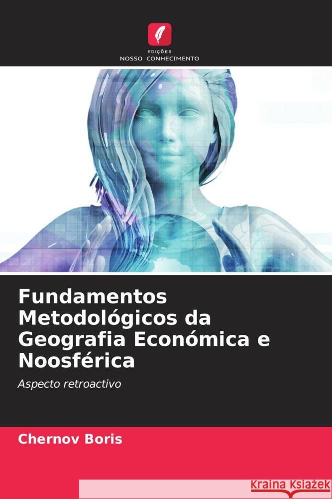 Fundamentos Metodológicos da Geografia Económica e Noosférica Boris, Chernov 9786205346204 Edições Nosso Conhecimento - książka