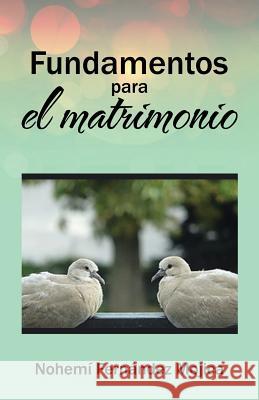 Fundamentos para el matrimonio Fernández Mojica, Nohemí 9781506514086 Palibrio - książka