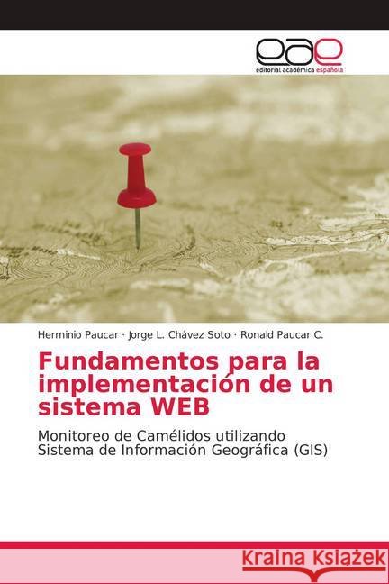 Fundamentos para la implementación de un sistema WEB : Monitoreo de Camélidos utilizando Sistema de Información Geográfica (GIS) Paucar, Herminio; Chávez Soto, Jorge L.; Paucar C., Ronald 9783847359845 Editorial Académica Española - książka