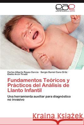 Fundamentos Teoricos y Practicos del Analisis de Llanto Infantil Carlos Alberto Reye Sergio Daniel Can Emilio Arc 9783847358749 Editorial Acad Mica Espa Ola - książka