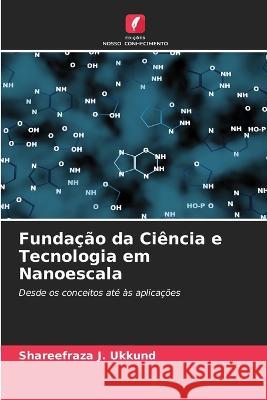 Fundação da Ciência e Tecnologia em Nanoescala Shareefraza J Ukkund 9786205350263 Edicoes Nosso Conhecimento - książka