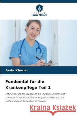 Fundemtal f?r die Krankenpflege Teil 1 Ayda Khader 9786205872482 Verlag Unser Wissen - książka