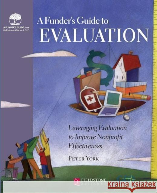 Funder's Guide to Evaluation: Leveraging Evaluation to Improve Nonprofit Effectiveness Peter York 9780940069480 Fieldstone Alliance - książka
