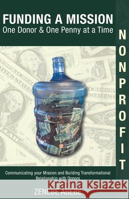 Funding A Mission One Donor & One Penny at a Time Zenebe Abebe 9781643675459 Urlink Print & Media, LLC - książka