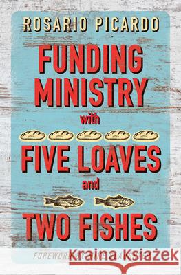 Funding Ministry with Five Loaves and Two Fishes Rosario Picardo 9781501818929 Abingdon Press - książka
