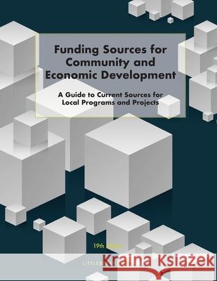 Funding Sources for Community and Economic Development: A Guide to Current Sources for Local Programs and Projects Louis S. Schafer 9781940750422 Littleberry Press LLC - książka