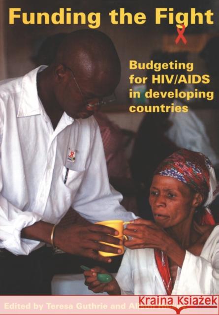 Funding the Fight : Budgeting for HIV/AIDS in Developing Countries Teresa Guthrie 9781919798714 Idasa - książka