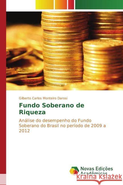 Fundo Soberano de Riqueza : Análise do desempenho do Fundo Soberano do Brasil no período de 2009 a 2012 Darosi, Gilberto Carlos Monteiro 9783330728196 Scholar's Press - książka