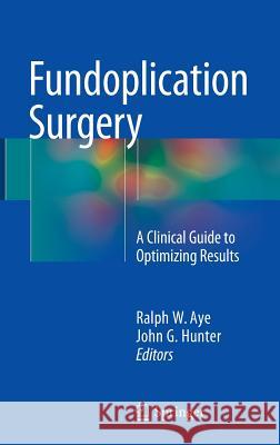 Fundoplication Surgery: A Clinical Guide to Optimizing Results Aye, Ralph W. 9783319250922 Springer - książka