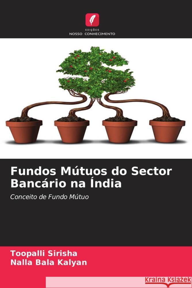 Fundos Mútuos do Sector Bancário na Índia Sirisha, Toopalli, Kalyan, Nalla Bala 9786204851372 Edições Nosso Conhecimento - książka