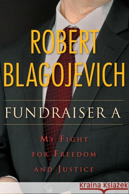 Fundraiser a: My Fight for Freedom and Justice Robert Blagojevich 9780875804880 Northern Illinois University Press - książka