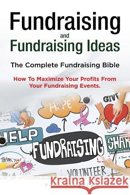 Fundraising and Fundraising Ideas. The Complete Fundraising Bible. How To Maximize Your Profits From Your Fundraising Ideas. Gregory, Vera 9781788650281 Zoodoo Publishing Fundraising Ideas and Fundr - książka