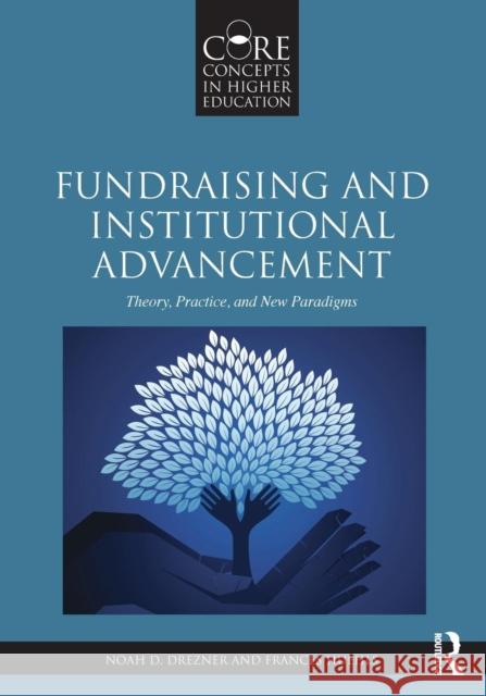 Fundraising and Institutional Advancement: Theory, Practice, and New Paradigms Noah D. Drezner Frances Huehls 9780415517348 Routledge - książka