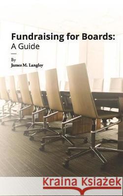 Fundraising for Boards: A Guide James Langley 9781948658058 Academic Impressions - książka