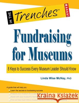 Fundraising for Museums: 8 Keys to Success Every Museum Leader Should Know Linda Wise McNay 9781938077760 Charitychannel LLC - książka