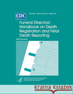 Funeral Directors' Handbook on Death Registration and Fetal Death Reporting: 2003 Revision U. S. Department of Heath and Human Serv 9781493525607 Createspace - książka