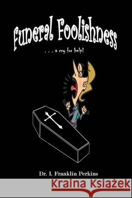 Funeral Foolishness: . . . a cry help! Perkins, I. Franklin 9780986238949 DP Rochelle - książka